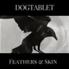 Dogtablet - Feathers & Skin